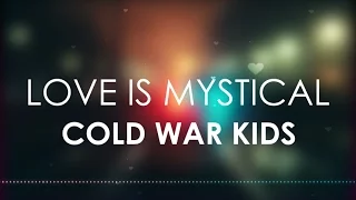 Cold War Kids - Love is Mystical (Lyric Video)