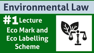 Environmental Law: Lecture 1: Eco Mark and eco labelling scheme