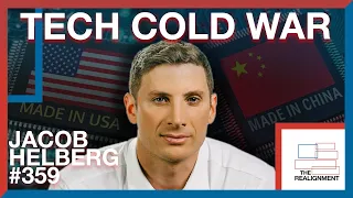 #359 | Jacob Helberg: The Geopolitics of the U.S. - China Tech Decoupling - The Realignment Podcast