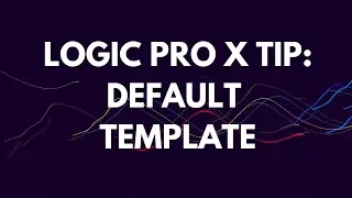 Logic Pro X Tutorial: Default Template