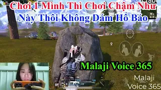 Malaji Voice 365 | Chơi 1 Mình Thì Chơi Chậm Như Này Thôi Không Dám Hổ Báo