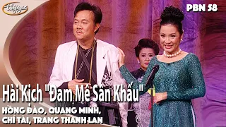 PBN 58 | Hài Kịch "Đam Mê Sân Khấu" | Hồng Đào, Quang Minh, Chí Tài, Trang Thanh Lan