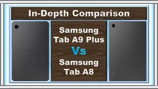 Samsung Galaxy Tab A9 Plus Vs Samsung Galaxy Tab A8: Tablet Showdown!