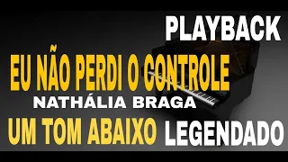 Playback - Eu Não Perdi o Controle Nathália Braga [ Um Tom Abaixo ]  #ComLegenda