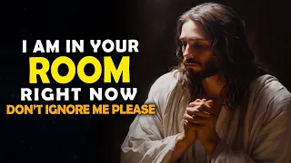 God Says➤ I Am In Your Room Right Now, Don't Ignore Me | God Message Today | Jesus Affirmations
