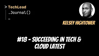 #18 - Succeeding in Tech & Cloud Latest - Kelsey Hightower