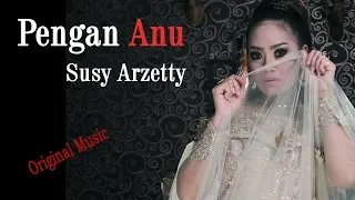 Pengen Anu - Susy Arzetty (Original Music & Video Lirik)