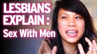 Lesbians Explain : Enjoying Sex With Men?!