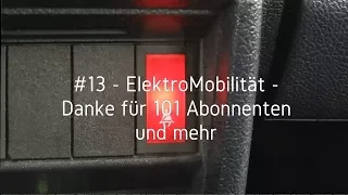 #13 - ElektroMobilität - Danke für 101 Abonnenten und mehr