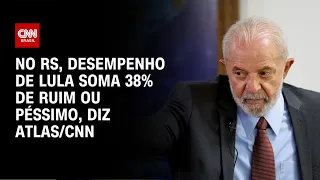 No RS, desempenho de Lula soma 38% de ruim ou péssimo diz Atlas/CNN | LIVE CNN