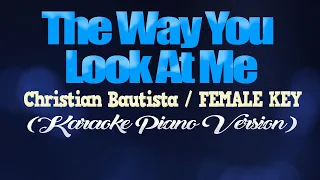 THE WAY YOU LOOK AT ME - Christian Bautista/FEMALE KEY (KARAOKE PIANO VERSION)