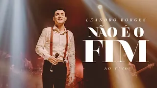 Leandro Borges - Não é o Fim (Ao Vivo)