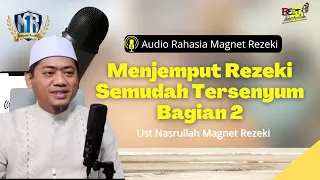 Menjemput Rezeki Semudah Tersenyum Bagian Kedua - Ust Nasrullah Magnet Rezeki (Audio Magnet Rezeki)