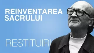 Mircea Eliade şi reinventarea sacrului