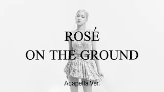 [Clean Acapella] ROSÉ - On The Ground