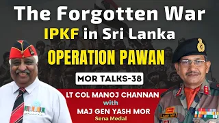 OP Pawan : The Forgotten War | In Conversation With Lt Col Manoj Channan | Mor Talks :038