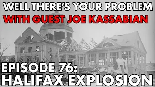 Well There's Your Problem | Episode 76: The Halifax Explosion