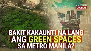 Bakit kakaunti na lang ang green spaces sa Metro Manila? | Need to Know