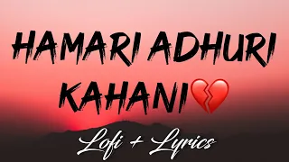 Hamari Adhuri Kahani || Lofi + Lyrics || Lyrics Cloud ☁️ ||