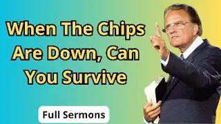 When The Chips Are Down, Can You Survive - Billy Graham Classic Sermon 2024