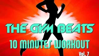 THE GYM BEATS "10 Minutes Workout Vol.7" - Track #19, BEST WORKOUT MUSIC,FITNESS,MOTIVATION,SPORTS
