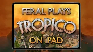 Feral Plays Tropico for iPad! — In-depth Gameplay