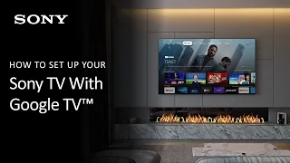 Sony | How To Set Up Your Sony TV With Google TV For The First Time