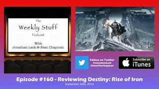 The Weekly Stuff Podcast #160 – Destiny: Rise of Iron Review and ReCore & Virginia Impressions