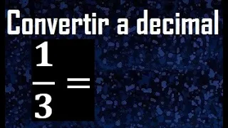 1/3 a decimal , convertir fraccion a decimal