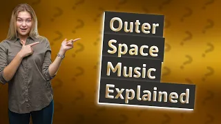 How Can We Explain the Mysterious 'Music' Heard in Outer Space?