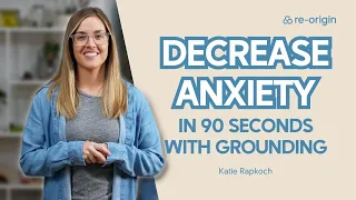 Decrease Anxiety in 90 Seconds With Grounding