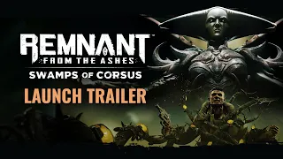 Remnant: From the Ashes - Swamps of Corsus | Launch Trailer