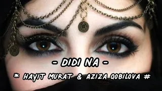 - Didi Na - Hayit Murat & Aziza Qobilova | Arabic song mix Hindi song mix - habibi -