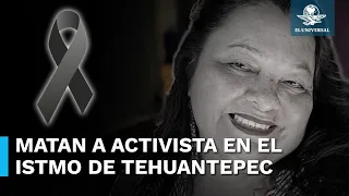 Asesinan a activista en el Istmo de Oaxaca; investigan feminicidio