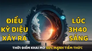 Điều Kỳ Diệu Xảy Ra Lúc 3H40 Sáng - Cổng Vào Tiềm Thức Mở |Bí Ẩn Tâm Linh