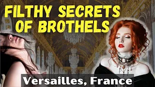 The Incredible Shocking Filthy Secrets of Brothels in Versailles, France #travel  #history #secret