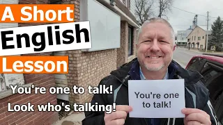 Learn the English Phrases "You're one to talk!" and "Look who's talking!"