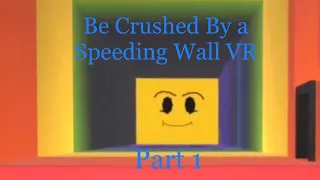 Be Crushed By a Speeding Wall VR | Part One
