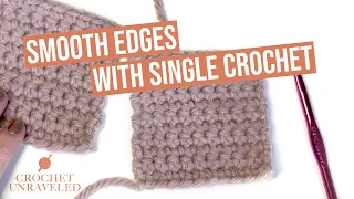 How to Crochet Smooth Edges with Single Crochet | Beginner Crochet Lesson | Crochet Unraveled