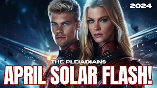 ***THE MINI SOLAR FLASH IN APRIL***- Pleiadians Energy Update 2024