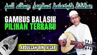 Abdullah Bin Ta'lab Terbaru || FULL ALBUM GAMBUS BALASYIK LEGENDARIS PILIHAN TERPOPULER