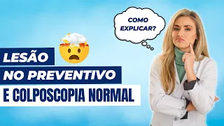 Lesão no preventivo e colposcopia normal: como explicar?