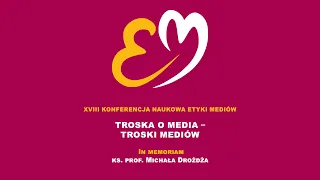 XVIII Konferencja Naukowa Etyki Mediów - II Dzień, sesja główna