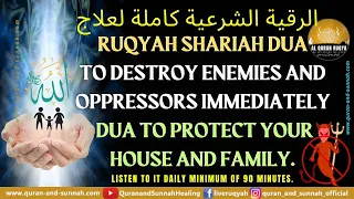 RUQYAH SHARIAH DUA TO DESTROY ENEMIES AND OPPRESSORS IMMEDIATELY | DUA TO PROTECT HOUSE AND FAMILY.