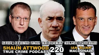 Glasgow Gangsters Arthur Thompson, Paul Ferris: Ian ‘Blink’ MacDonald Pt 3 | True Crime Podcast 220