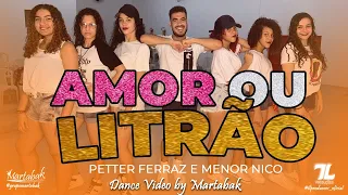 AMOR OU LITRÃO - PETTER FERRAZ E MENOR NICO (Dance Vídeo) | GRUPO MARTABAK