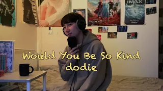 dodie - Would You Be So Kind (Heon Seo cover)