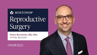 Reproductive Surgery 101 | Dr. Pietro Bortoletto | NIAW 2023