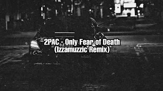 2PAC - Only Fear of Death (Izzamuzzic Remix)