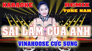 Sai Lầm Của Anh Karaoke Remix Tone Nam Dj Cực Sung 2022 Dể hát